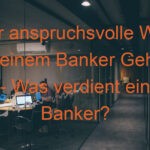 Der anspruchsvolle Weg zu einem Banker Gehalt - Was verdient ein Banker?