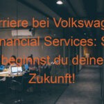 Karriere bei Volkswagen Financial Services: So beginnst du deine Zukunft!