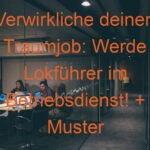 Verwirkliche deinen Traumjob: Werde Lokführer im Betriebsdienst! + Muster